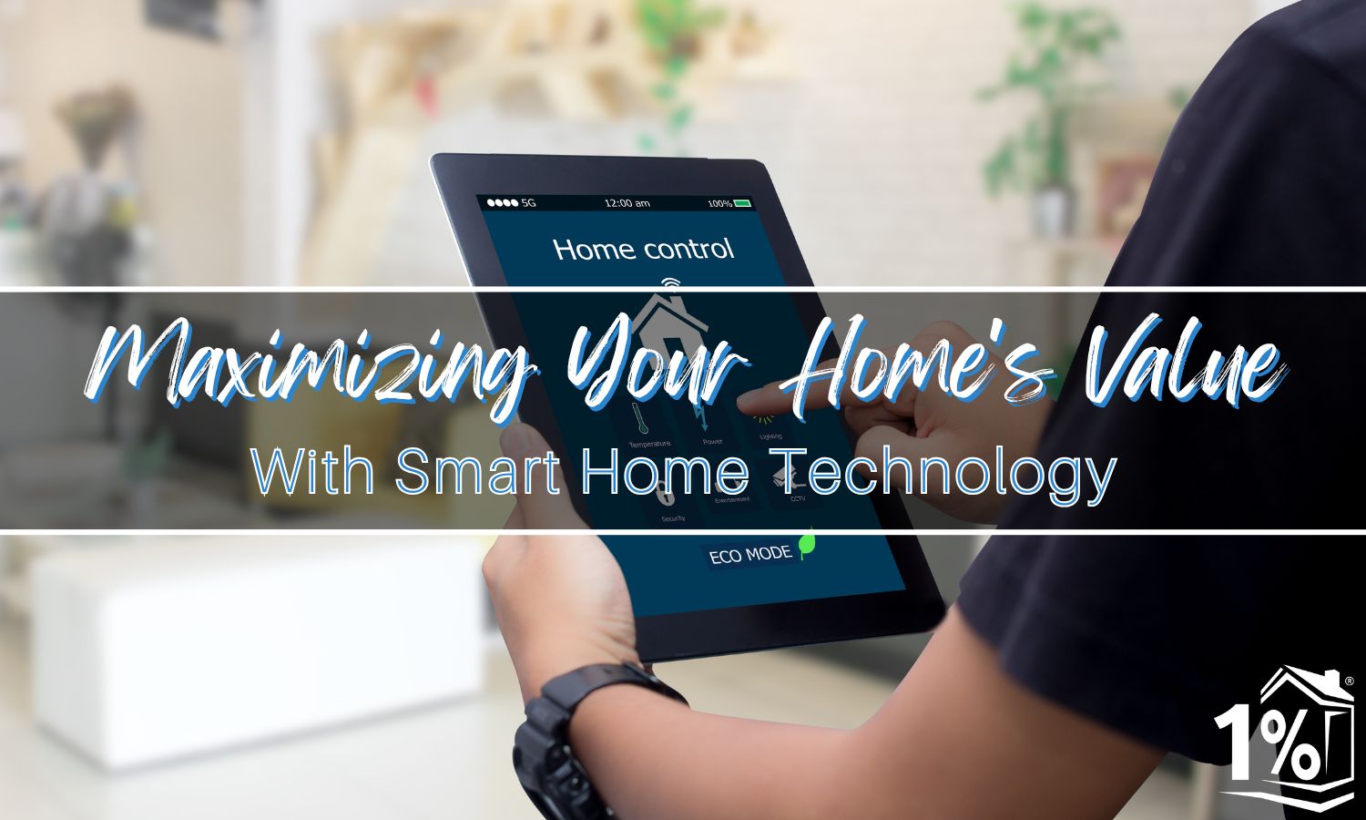 Maximizing Your Home's Value With Smart Home Technology